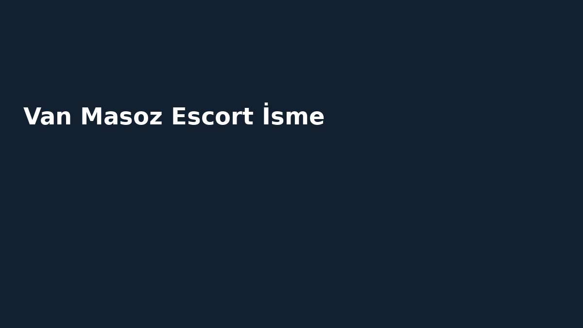 Van Masoz Escort İsme